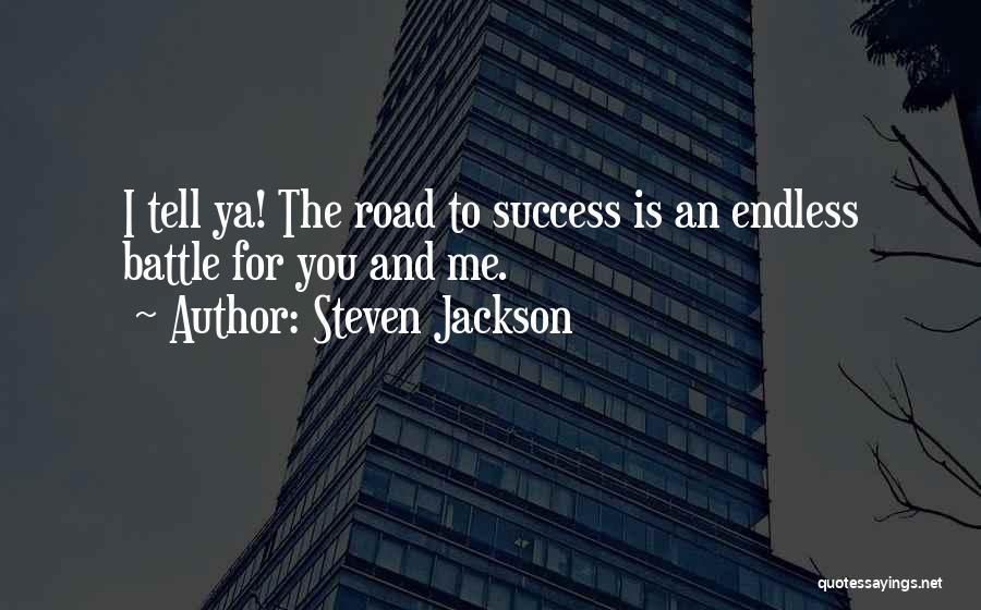 Steven Jackson Quotes: I Tell Ya! The Road To Success Is An Endless Battle For You And Me.