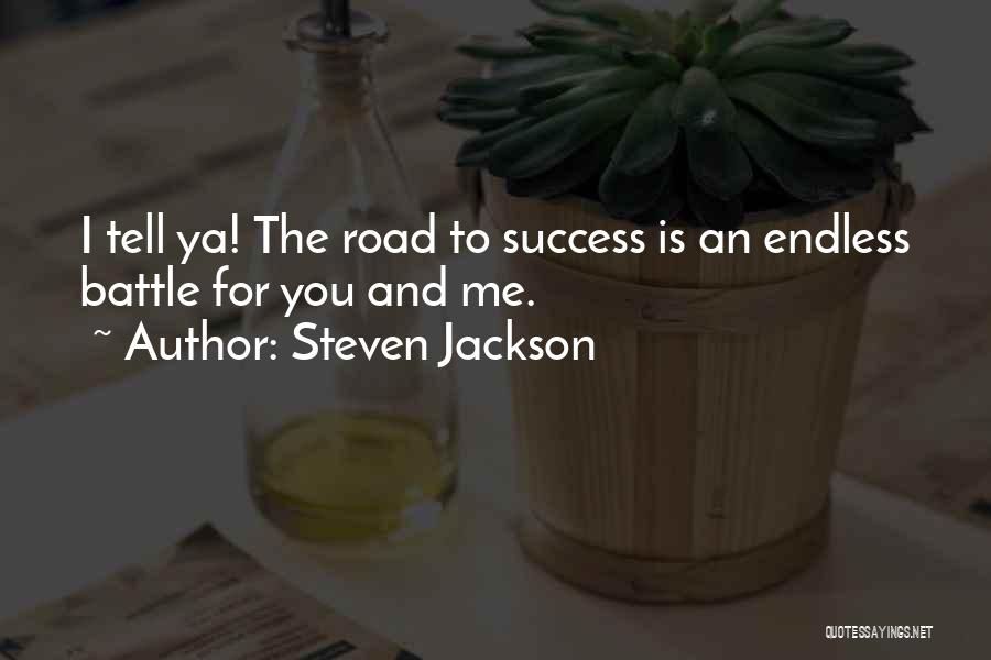 Steven Jackson Quotes: I Tell Ya! The Road To Success Is An Endless Battle For You And Me.