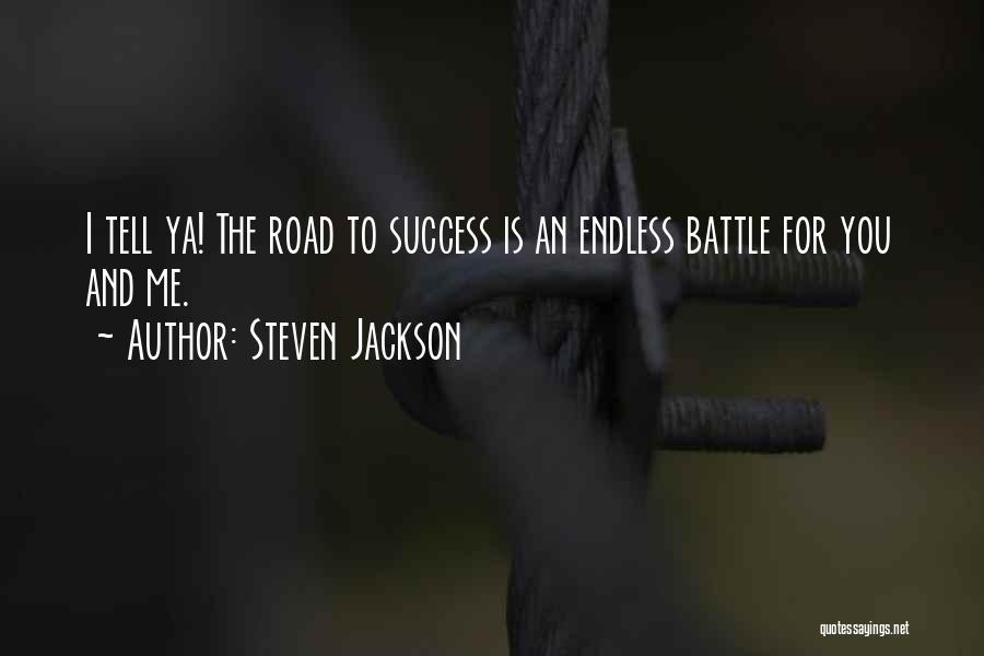 Steven Jackson Quotes: I Tell Ya! The Road To Success Is An Endless Battle For You And Me.