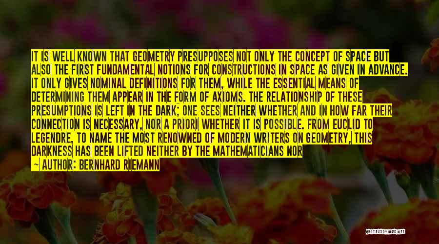 Bernhard Riemann Quotes: It Is Well Known That Geometry Presupposes Not Only The Concept Of Space But Also The First Fundamental Notions For