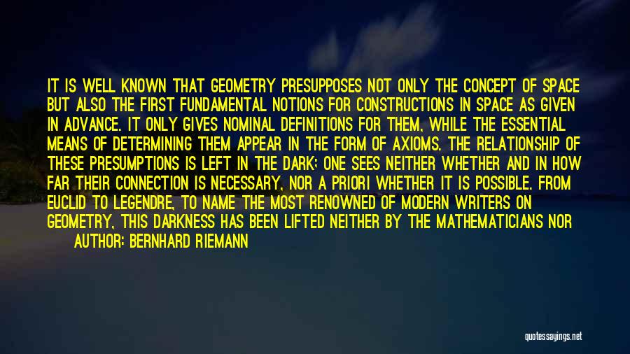 Bernhard Riemann Quotes: It Is Well Known That Geometry Presupposes Not Only The Concept Of Space But Also The First Fundamental Notions For