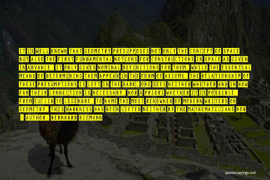 Bernhard Riemann Quotes: It Is Well Known That Geometry Presupposes Not Only The Concept Of Space But Also The First Fundamental Notions For