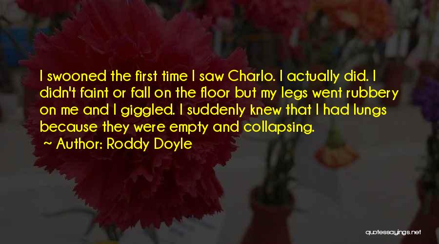 Roddy Doyle Quotes: I Swooned The First Time I Saw Charlo. I Actually Did. I Didn't Faint Or Fall On The Floor But