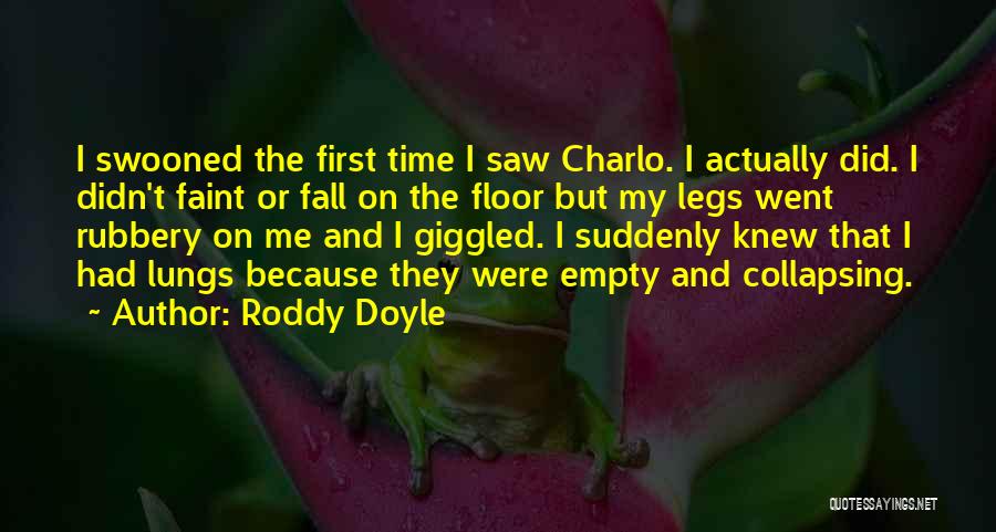 Roddy Doyle Quotes: I Swooned The First Time I Saw Charlo. I Actually Did. I Didn't Faint Or Fall On The Floor But