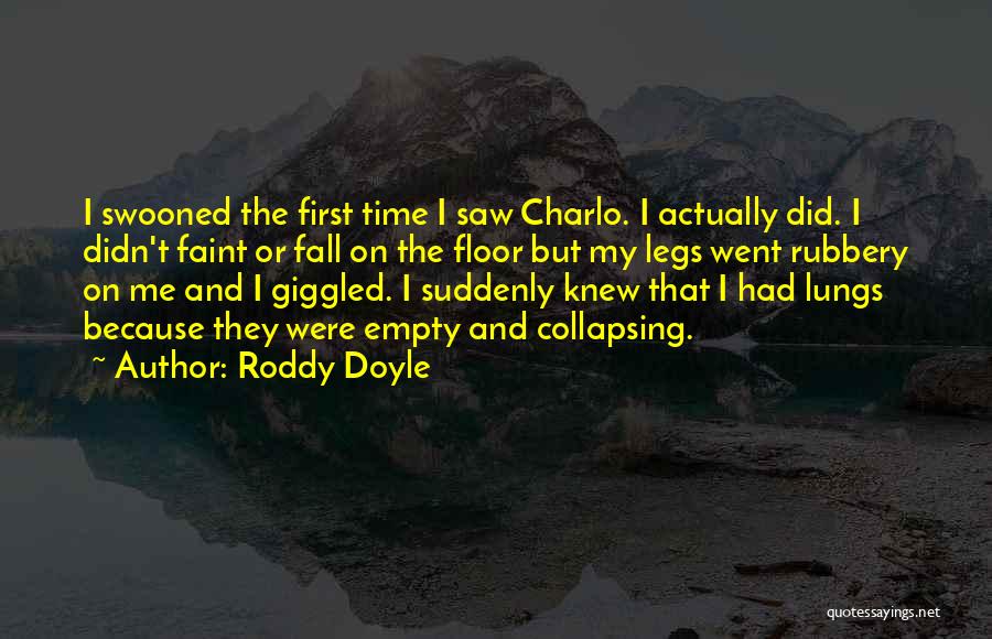 Roddy Doyle Quotes: I Swooned The First Time I Saw Charlo. I Actually Did. I Didn't Faint Or Fall On The Floor But