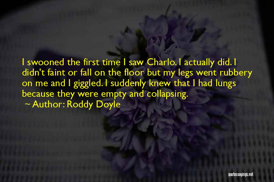 Roddy Doyle Quotes: I Swooned The First Time I Saw Charlo. I Actually Did. I Didn't Faint Or Fall On The Floor But