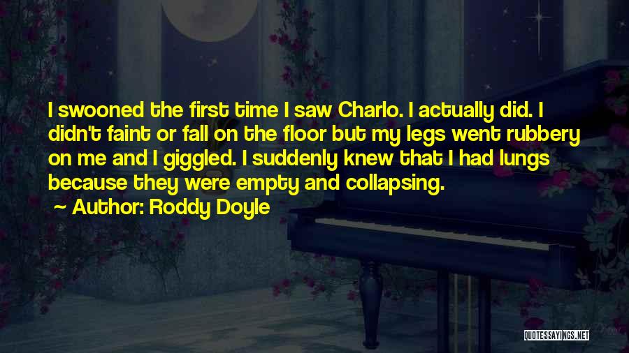 Roddy Doyle Quotes: I Swooned The First Time I Saw Charlo. I Actually Did. I Didn't Faint Or Fall On The Floor But