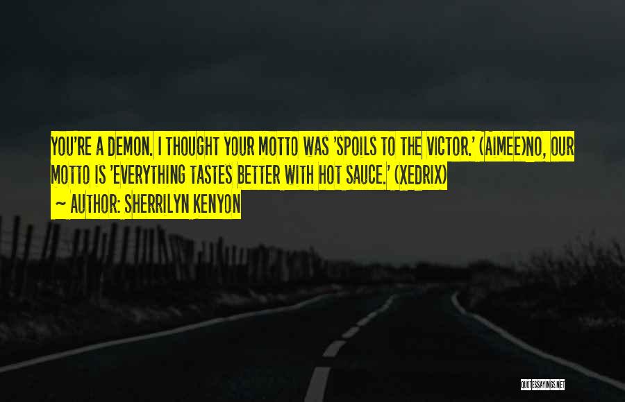 Sherrilyn Kenyon Quotes: You're A Demon. I Thought Your Motto Was 'spoils To The Victor.' (aimee)no, Our Motto Is 'everything Tastes Better With