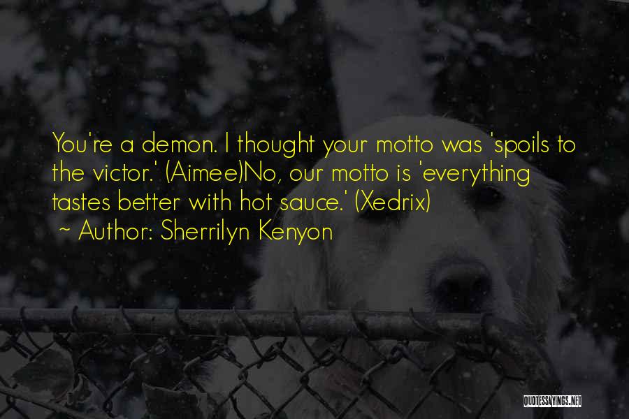 Sherrilyn Kenyon Quotes: You're A Demon. I Thought Your Motto Was 'spoils To The Victor.' (aimee)no, Our Motto Is 'everything Tastes Better With