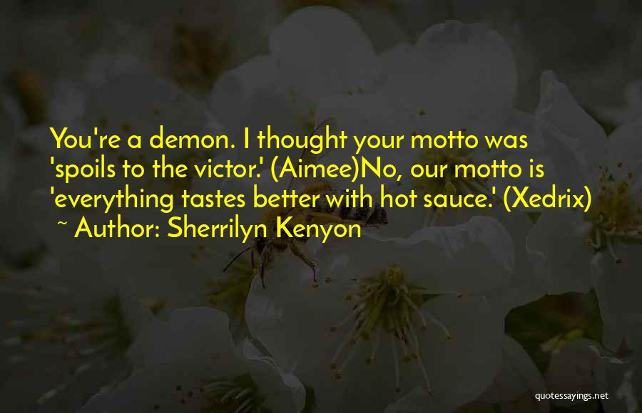 Sherrilyn Kenyon Quotes: You're A Demon. I Thought Your Motto Was 'spoils To The Victor.' (aimee)no, Our Motto Is 'everything Tastes Better With