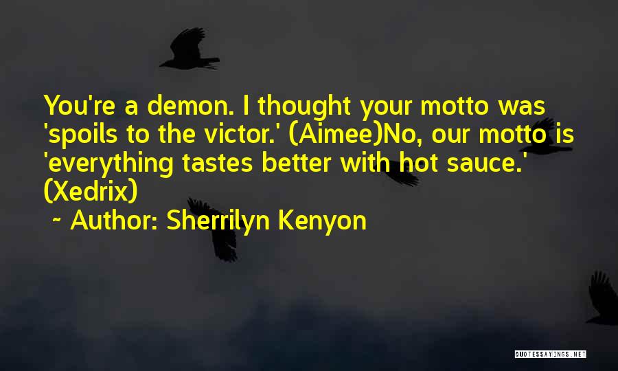 Sherrilyn Kenyon Quotes: You're A Demon. I Thought Your Motto Was 'spoils To The Victor.' (aimee)no, Our Motto Is 'everything Tastes Better With