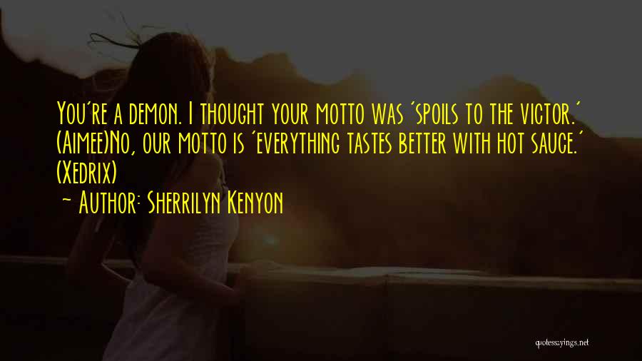 Sherrilyn Kenyon Quotes: You're A Demon. I Thought Your Motto Was 'spoils To The Victor.' (aimee)no, Our Motto Is 'everything Tastes Better With