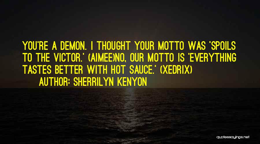 Sherrilyn Kenyon Quotes: You're A Demon. I Thought Your Motto Was 'spoils To The Victor.' (aimee)no, Our Motto Is 'everything Tastes Better With