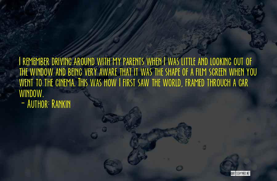 Rankin Quotes: I Remember Driving Around With My Parents When I Was Little And Looking Out Of The Window And Being Very