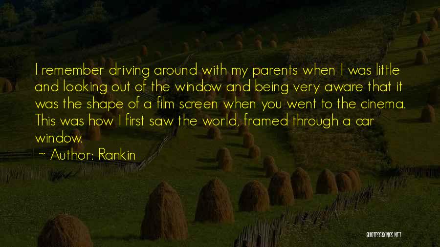 Rankin Quotes: I Remember Driving Around With My Parents When I Was Little And Looking Out Of The Window And Being Very