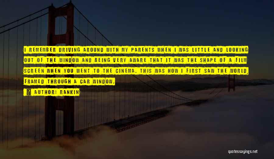 Rankin Quotes: I Remember Driving Around With My Parents When I Was Little And Looking Out Of The Window And Being Very