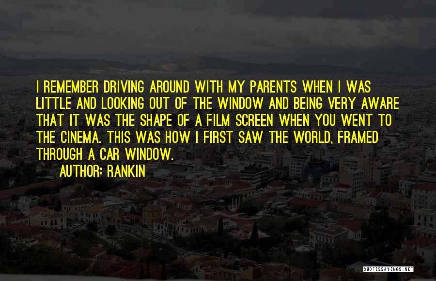 Rankin Quotes: I Remember Driving Around With My Parents When I Was Little And Looking Out Of The Window And Being Very