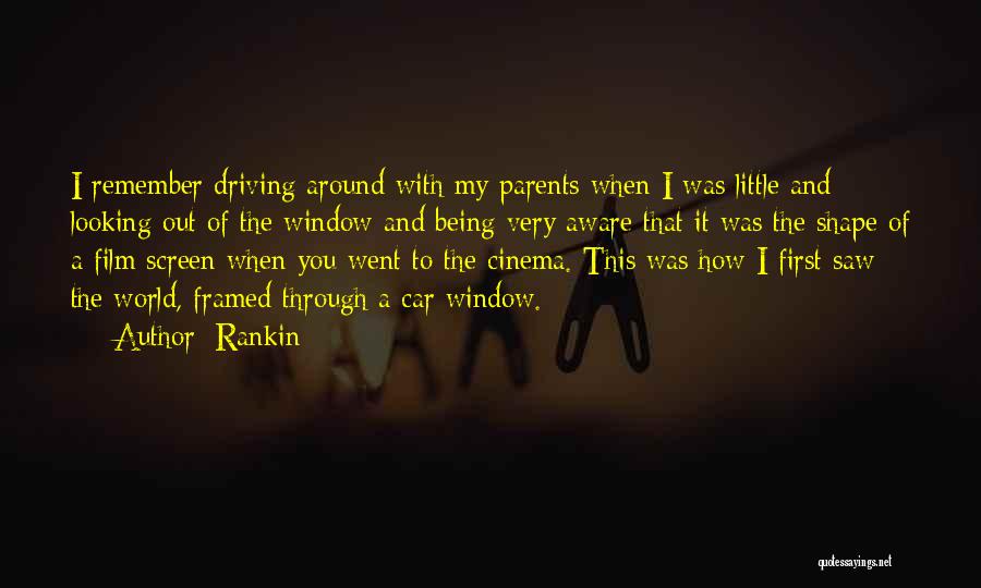 Rankin Quotes: I Remember Driving Around With My Parents When I Was Little And Looking Out Of The Window And Being Very