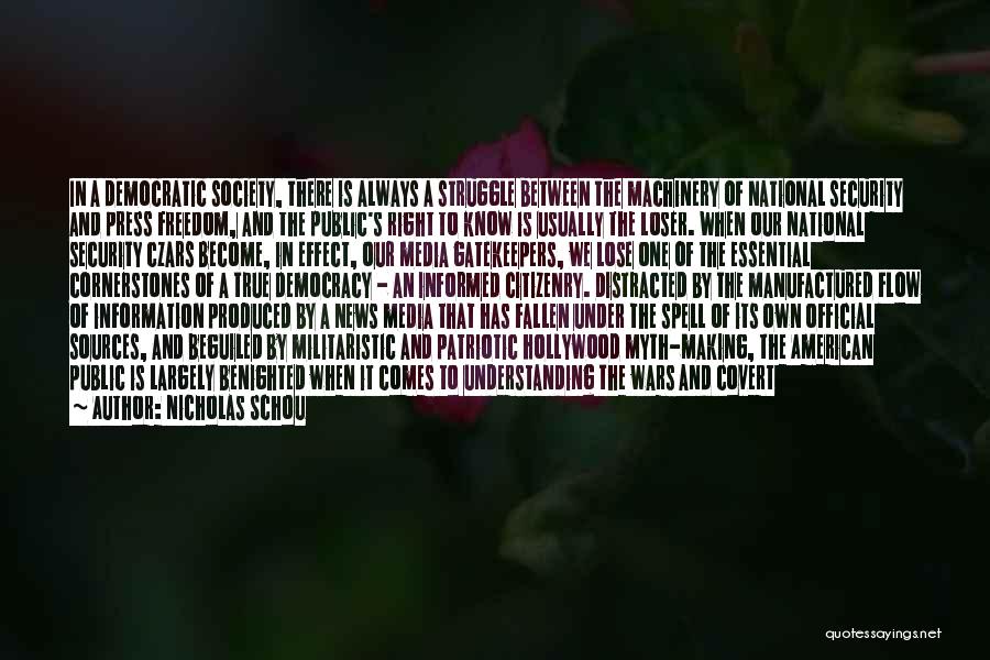 Nicholas Schou Quotes: In A Democratic Society, There Is Always A Struggle Between The Machinery Of National Security And Press Freedom, And The