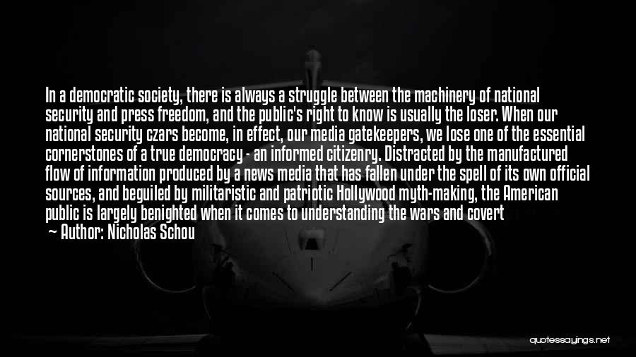 Nicholas Schou Quotes: In A Democratic Society, There Is Always A Struggle Between The Machinery Of National Security And Press Freedom, And The