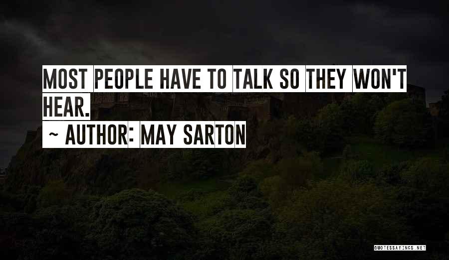 May Sarton Quotes: Most People Have To Talk So They Won't Hear.