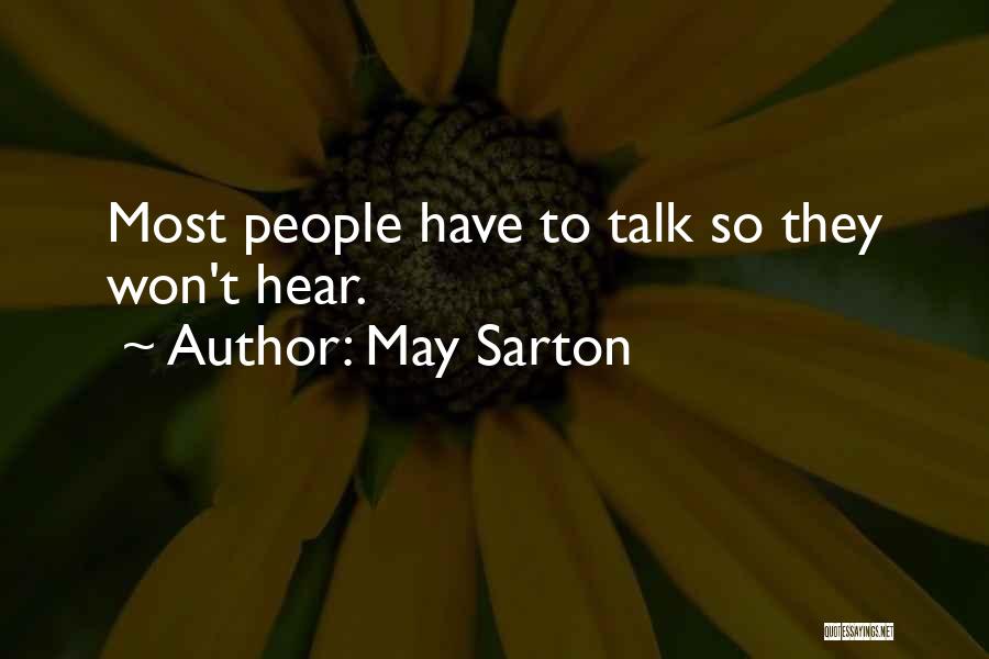 May Sarton Quotes: Most People Have To Talk So They Won't Hear.