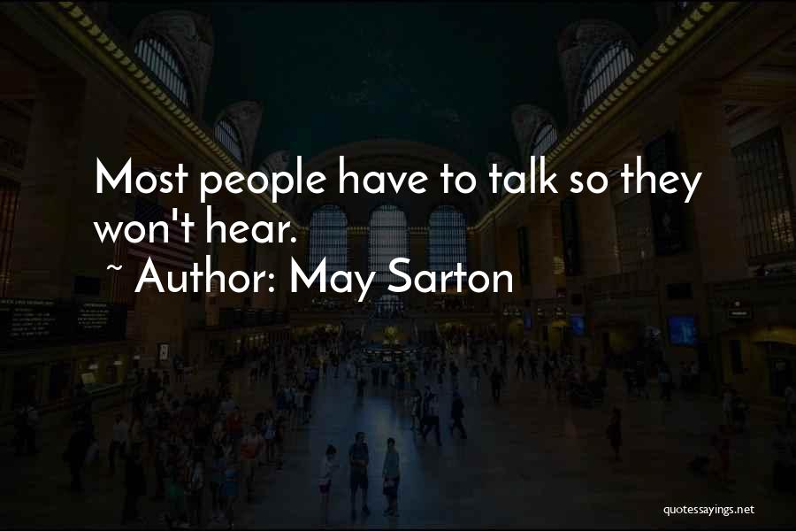 May Sarton Quotes: Most People Have To Talk So They Won't Hear.