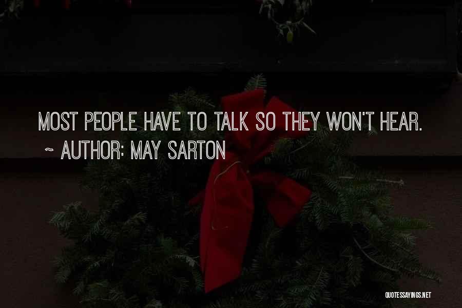 May Sarton Quotes: Most People Have To Talk So They Won't Hear.