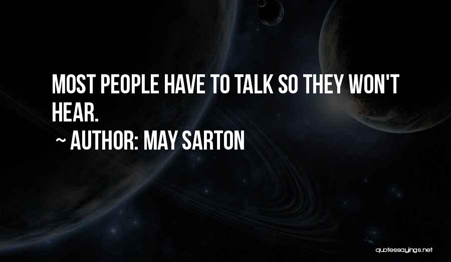 May Sarton Quotes: Most People Have To Talk So They Won't Hear.