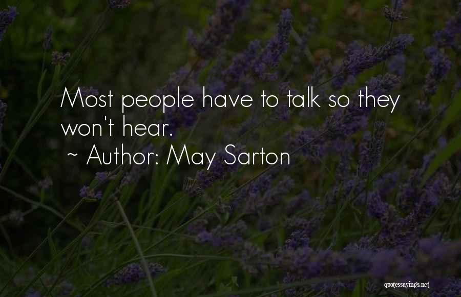 May Sarton Quotes: Most People Have To Talk So They Won't Hear.