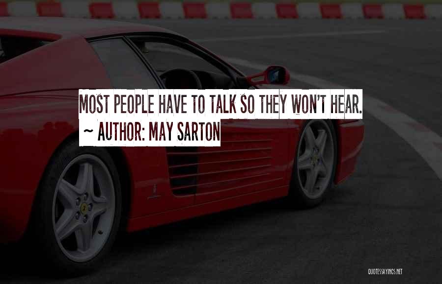May Sarton Quotes: Most People Have To Talk So They Won't Hear.