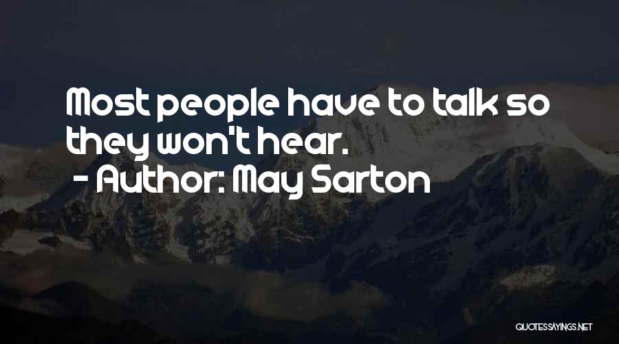 May Sarton Quotes: Most People Have To Talk So They Won't Hear.