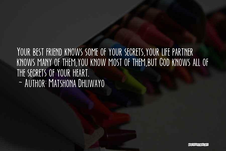 Matshona Dhliwayo Quotes: Your Best Friend Knows Some Of Your Secrets,your Life Partner Knows Many Of Them,you Know Most Of Them,but God Knows