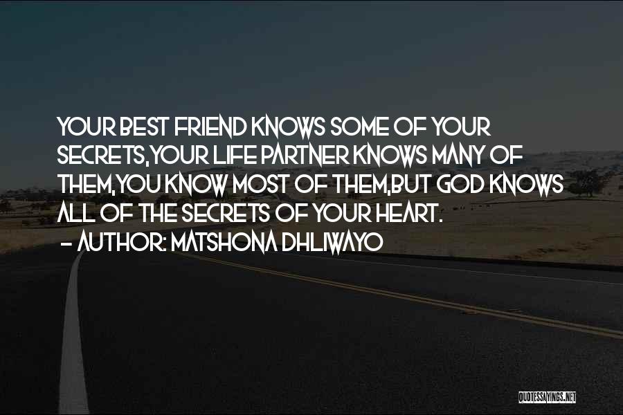 Matshona Dhliwayo Quotes: Your Best Friend Knows Some Of Your Secrets,your Life Partner Knows Many Of Them,you Know Most Of Them,but God Knows