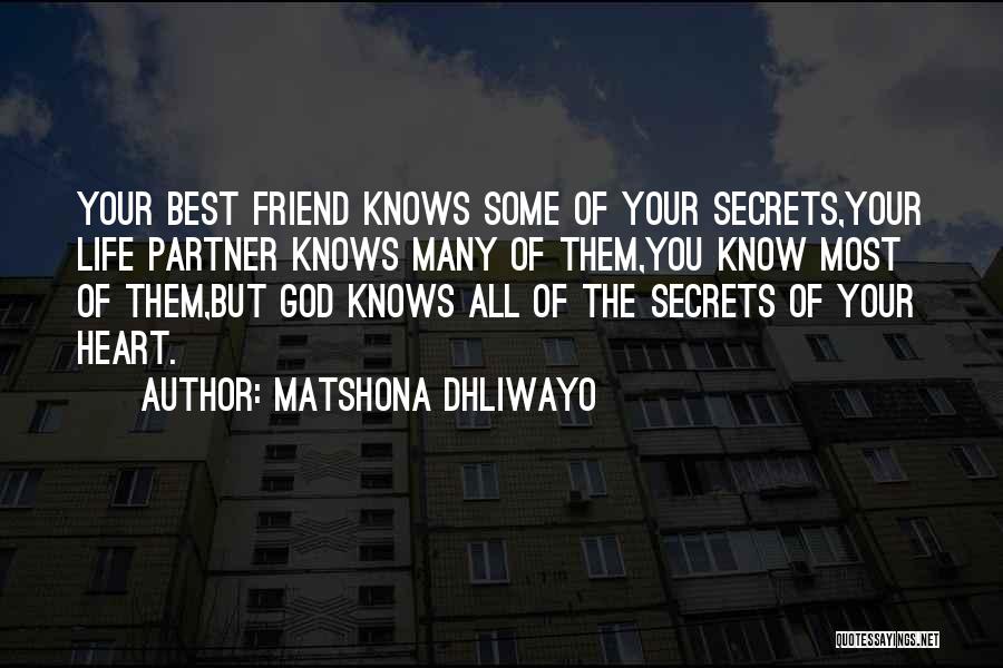 Matshona Dhliwayo Quotes: Your Best Friend Knows Some Of Your Secrets,your Life Partner Knows Many Of Them,you Know Most Of Them,but God Knows