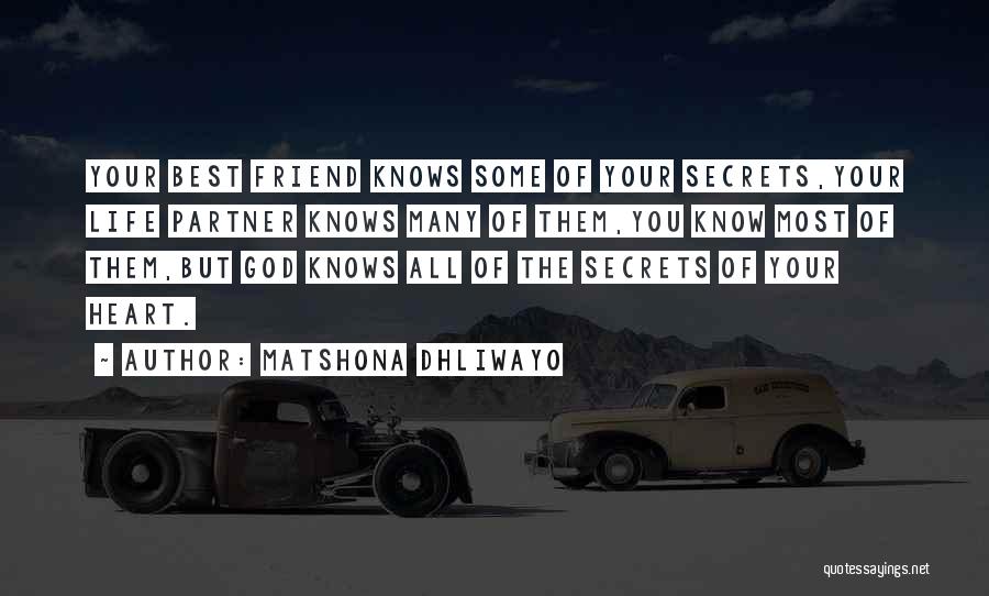 Matshona Dhliwayo Quotes: Your Best Friend Knows Some Of Your Secrets,your Life Partner Knows Many Of Them,you Know Most Of Them,but God Knows