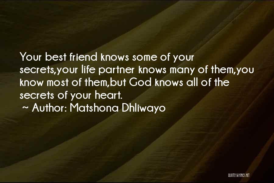 Matshona Dhliwayo Quotes: Your Best Friend Knows Some Of Your Secrets,your Life Partner Knows Many Of Them,you Know Most Of Them,but God Knows