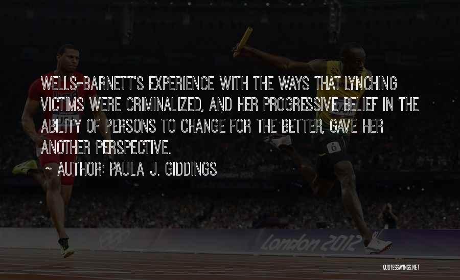 Paula J. Giddings Quotes: Wells-barnett's Experience With The Ways That Lynching Victims Were Criminalized, And Her Progressive Belief In The Ability Of Persons To