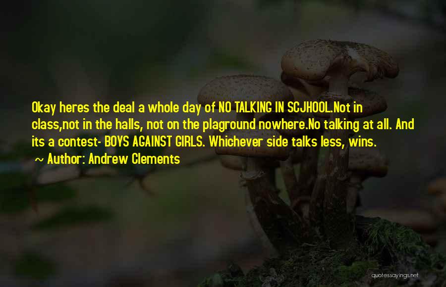 Andrew Clements Quotes: Okay Heres The Deal A Whole Day Of No Talking In Scjhool.not In Class,not In The Halls, Not On The