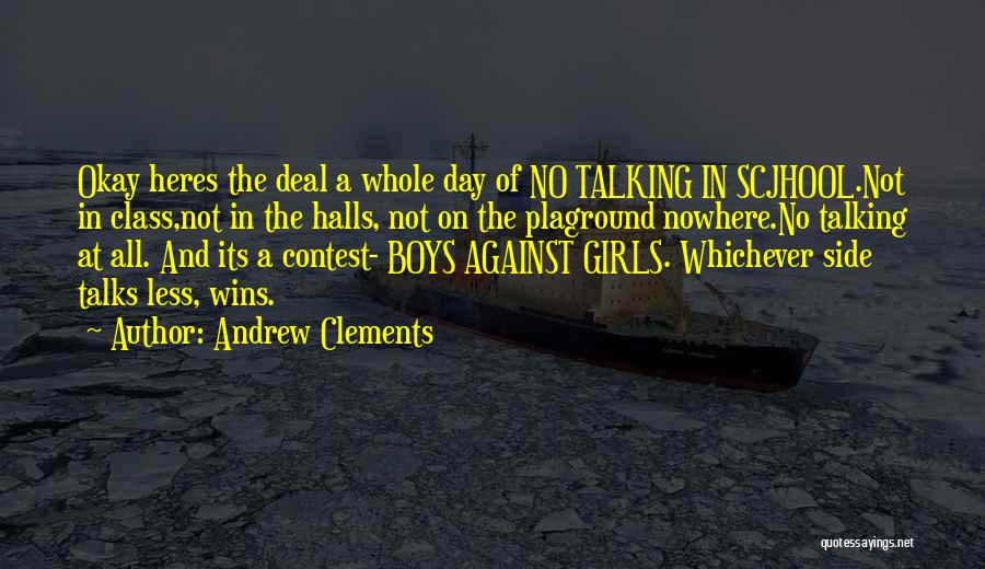 Andrew Clements Quotes: Okay Heres The Deal A Whole Day Of No Talking In Scjhool.not In Class,not In The Halls, Not On The
