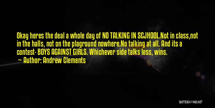 Andrew Clements Quotes: Okay Heres The Deal A Whole Day Of No Talking In Scjhool.not In Class,not In The Halls, Not On The