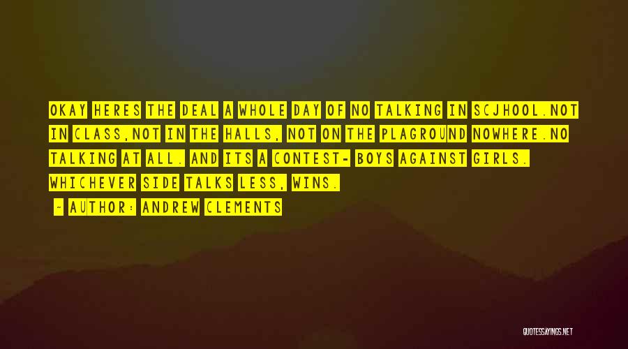 Andrew Clements Quotes: Okay Heres The Deal A Whole Day Of No Talking In Scjhool.not In Class,not In The Halls, Not On The