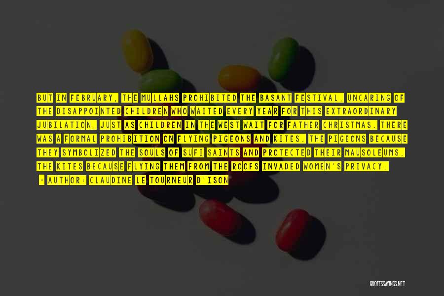 Claudine Le Tourneur D'Ison Quotes: But In February, The Mullahs Prohibited The Basant Festival, Uncaring Of The Disappointed Children Who Waited Every Year For This