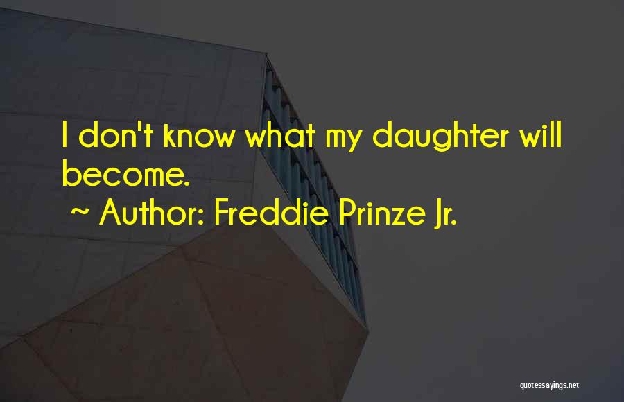 Freddie Prinze Jr. Quotes: I Don't Know What My Daughter Will Become.