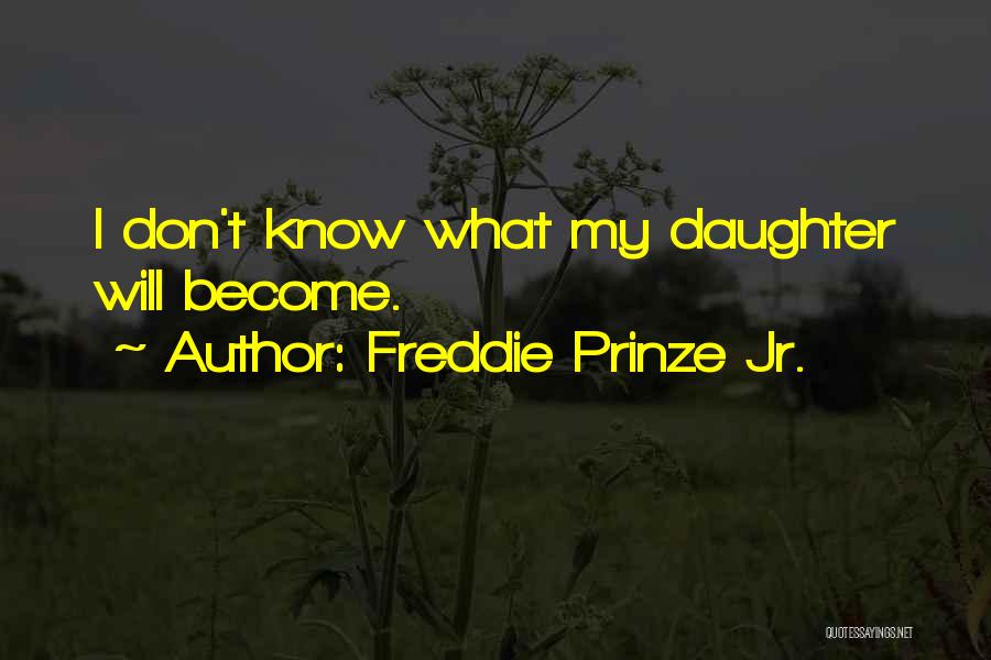 Freddie Prinze Jr. Quotes: I Don't Know What My Daughter Will Become.