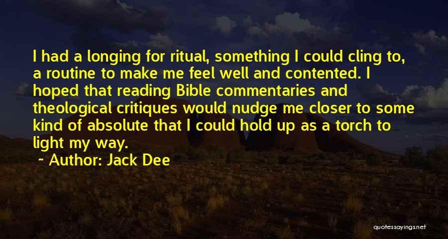 Jack Dee Quotes: I Had A Longing For Ritual, Something I Could Cling To, A Routine To Make Me Feel Well And Contented.