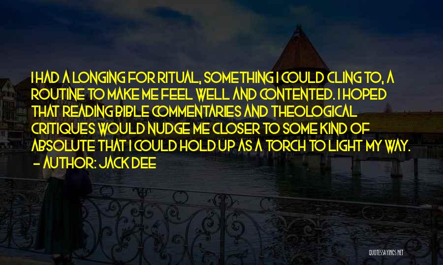 Jack Dee Quotes: I Had A Longing For Ritual, Something I Could Cling To, A Routine To Make Me Feel Well And Contented.