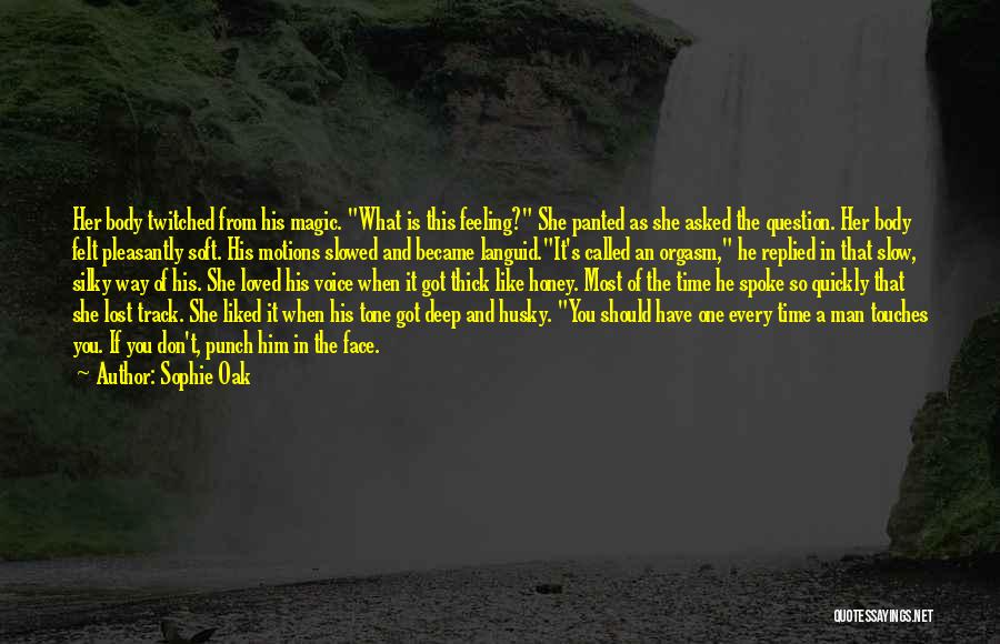 Sophie Oak Quotes: Her Body Twitched From His Magic. What Is This Feeling? She Panted As She Asked The Question. Her Body Felt
