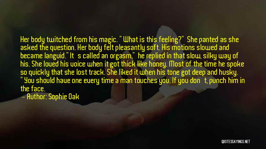 Sophie Oak Quotes: Her Body Twitched From His Magic. What Is This Feeling? She Panted As She Asked The Question. Her Body Felt