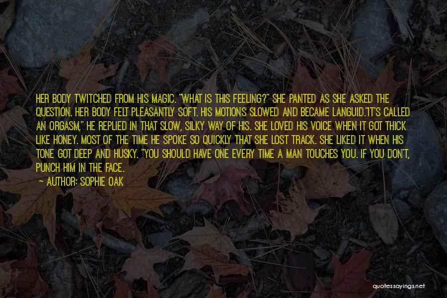 Sophie Oak Quotes: Her Body Twitched From His Magic. What Is This Feeling? She Panted As She Asked The Question. Her Body Felt